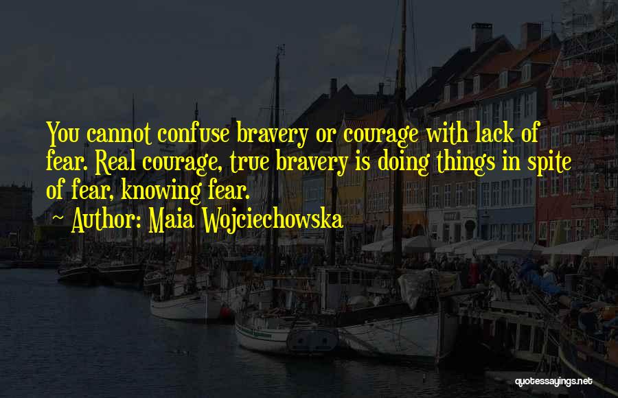 Lack Of Courage Quotes By Maia Wojciechowska