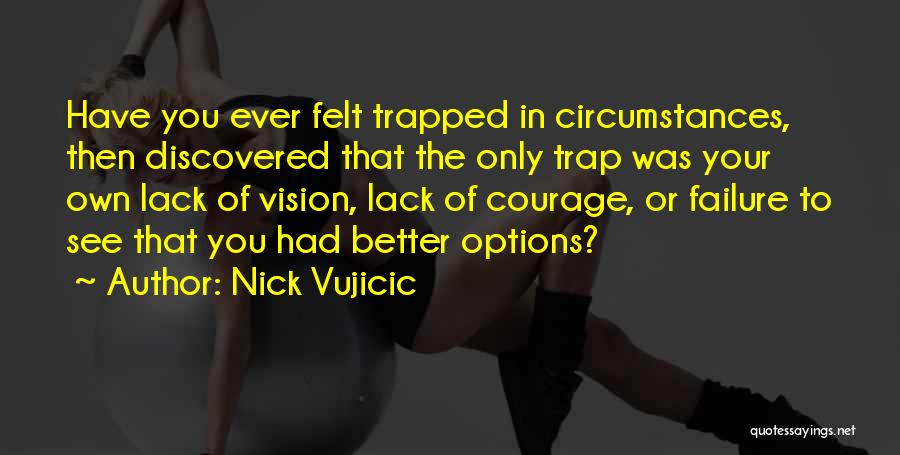 Lack Of Courage Quotes By Nick Vujicic