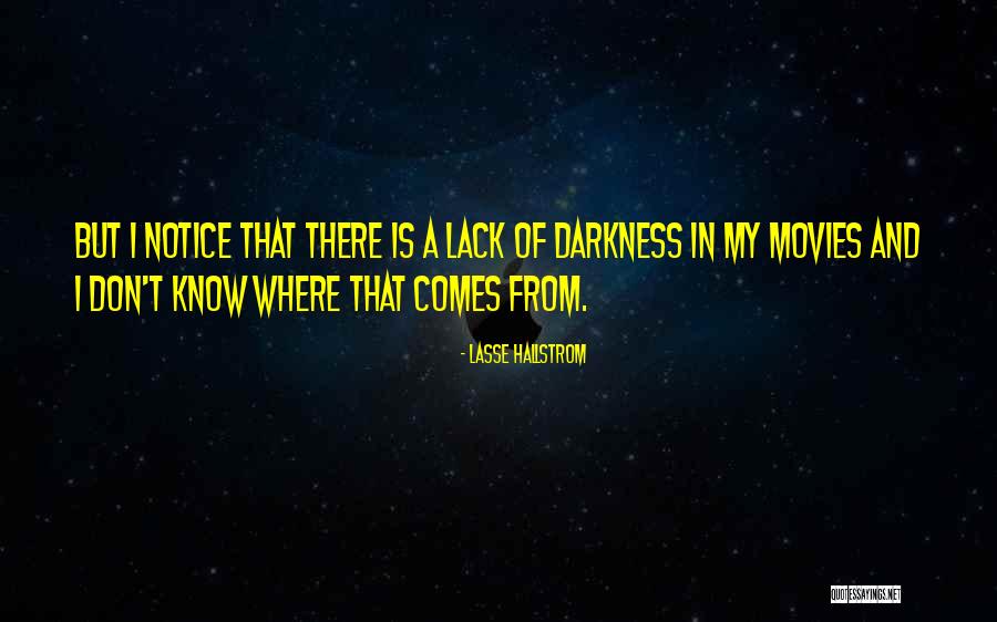 Lack Of Darkness Quotes By Lasse Hallstrom Lack Of Darkness Quotes By Lasse Hallstrom