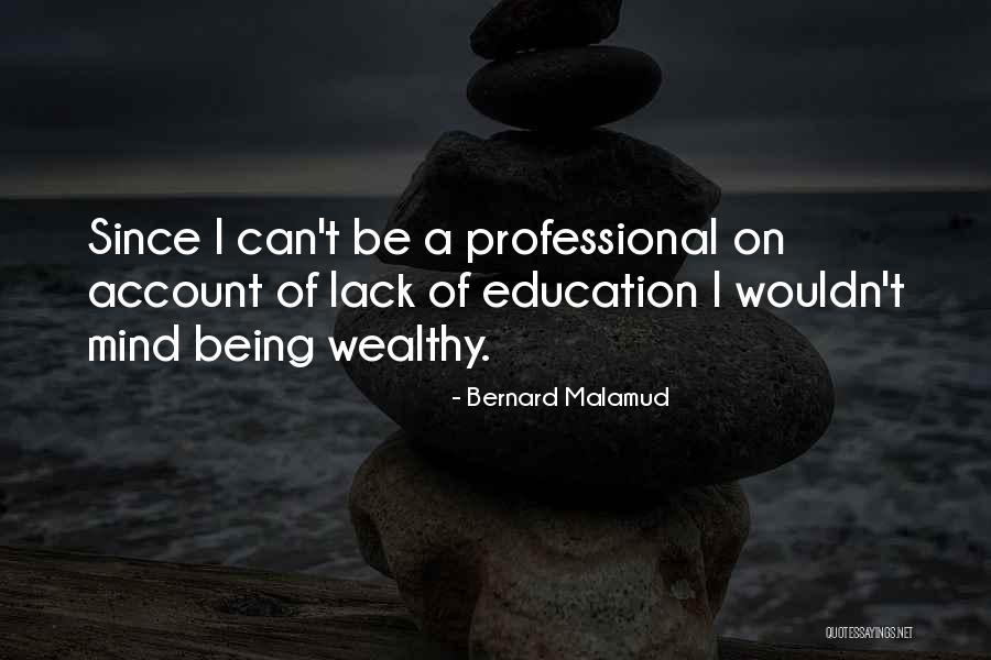 Lack Of Education Quotes By Bernard Malamud Lack Of Education Quotes By Bernard Malamud