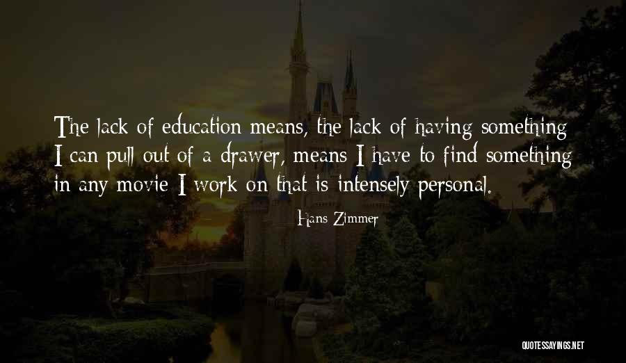 Lack Of Education Quotes By Hans Zimmer Lack Of Education Quotes By Hans Zimmer