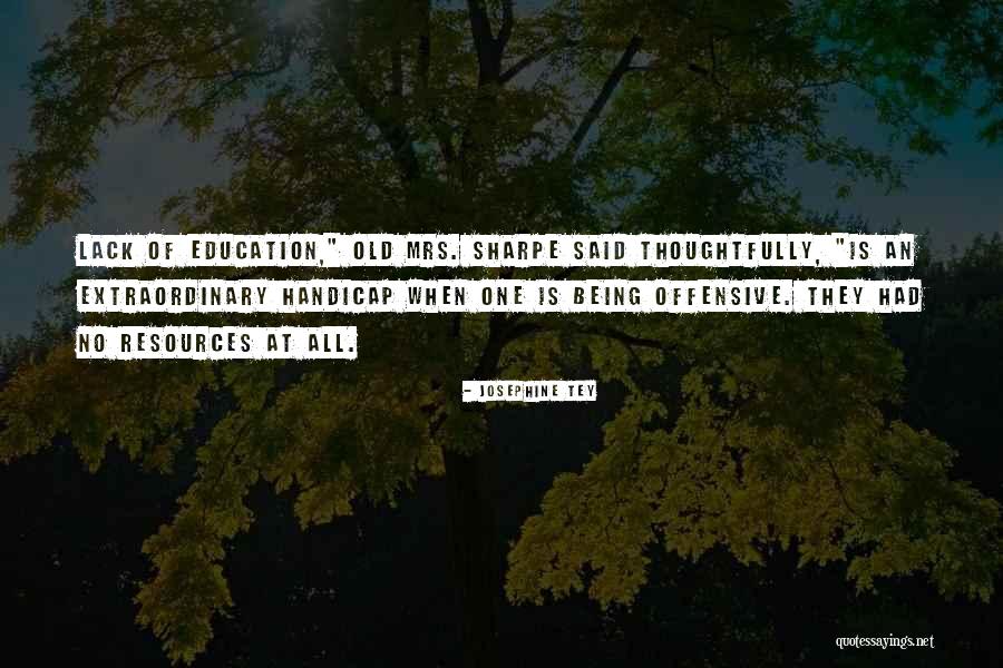 Lack Of Education Quotes By Josephine Tey Lack Of Education Quotes By Josephine Tey