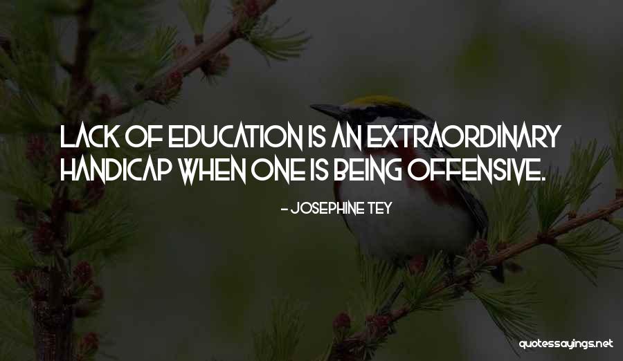 Lack Of Education Quotes By Josephine Tey Lack Of Education Quotes By Josephine Tey