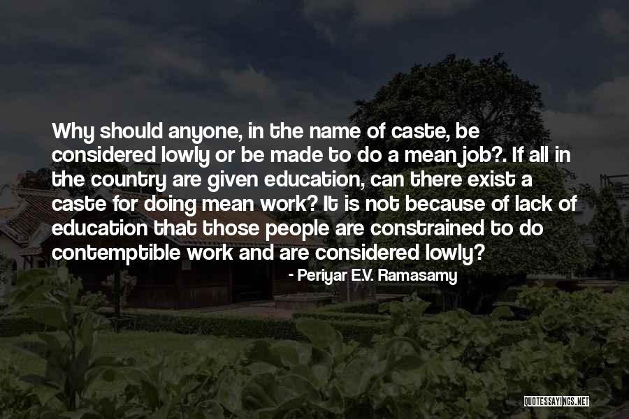 Lack Of Education Quotes By Periyar E.V. Ramasamy Lack Of Education Quotes By Periyar E.V. Ramasamy