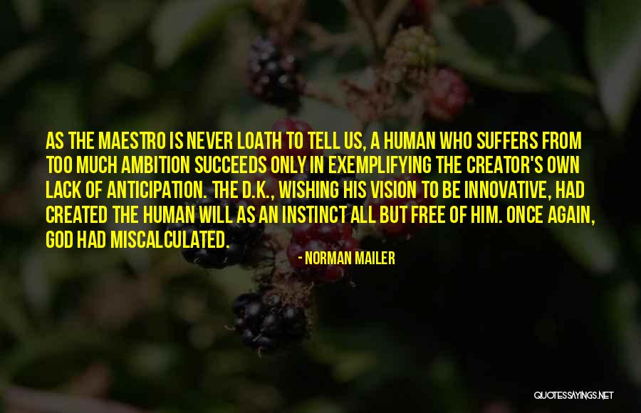 Lack Of Free Will Quotes By Norman Mailer Lack Of Free Will Quotes By Norman Mailer