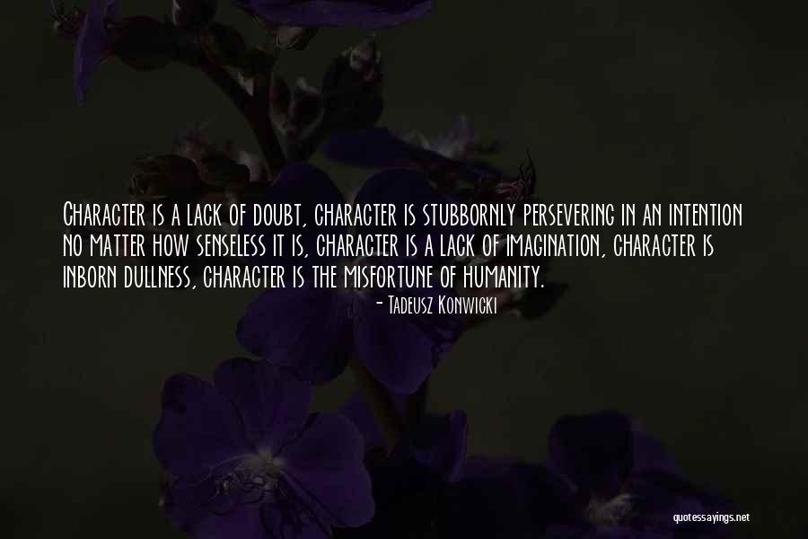 Lack Of Humanity Quotes By Tadeusz Konwicki Lack Of Humanity Quotes By Tadeusz Konwicki