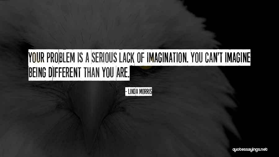 Lack Of Imagination Quotes By Linda Morris Lack Of Imagination Quotes By Linda Morris