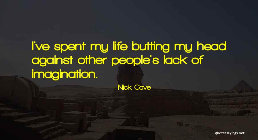 Lack Of Imagination Quotes By Nick Cave Lack Of Imagination Quotes By Nick Cave