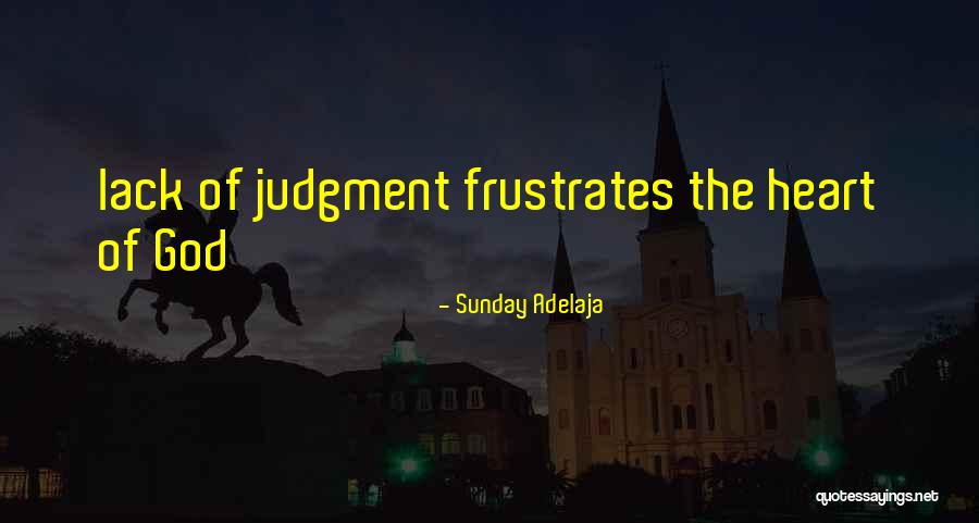Lack Of Judgement Quotes By Sunday Adelaja Lack Of Judgement Quotes By Sunday Adelaja