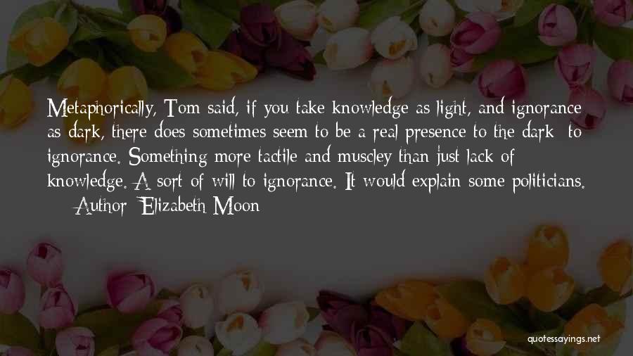 Lack Of Knowledge Quotes By Elizabeth Moon