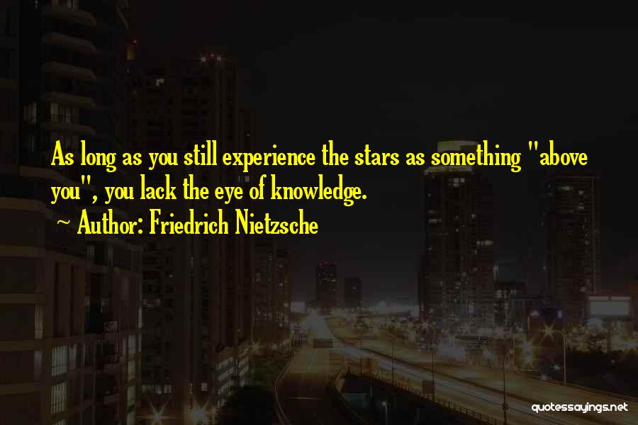 Lack Of Knowledge Quotes By Friedrich Nietzsche