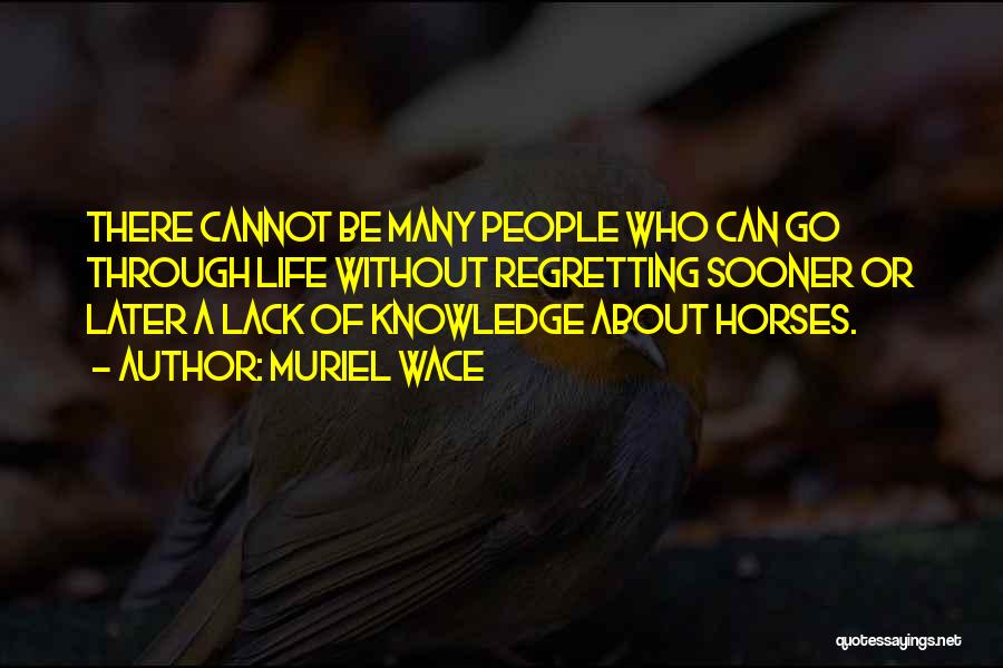 Lack Of Knowledge Quotes By Muriel Wace