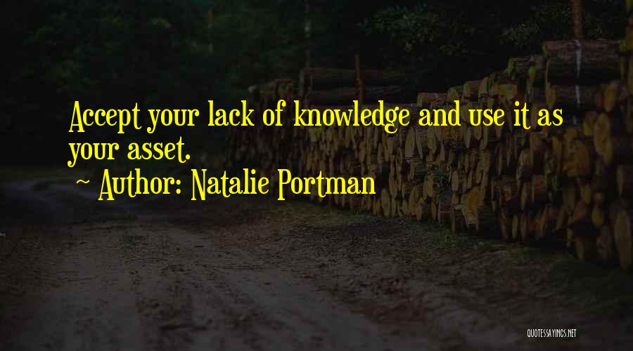 Lack Of Knowledge Quotes By Natalie Portman