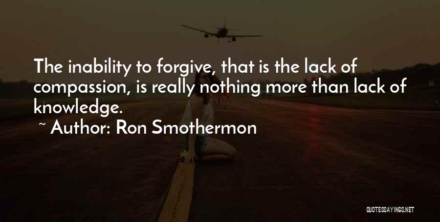 Lack Of Knowledge Quotes By Ron Smothermon