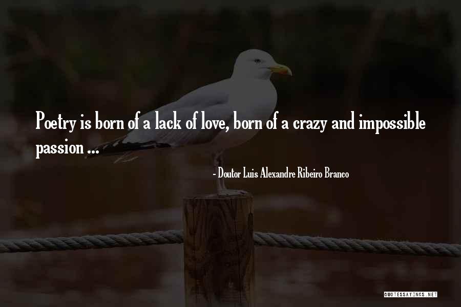 Lack Of Love Quotes By Doutor Luis Alexandre Ribeiro Branco Lack Of Love Quotes By Doutor Luis Alexandre Ribeiro Branco