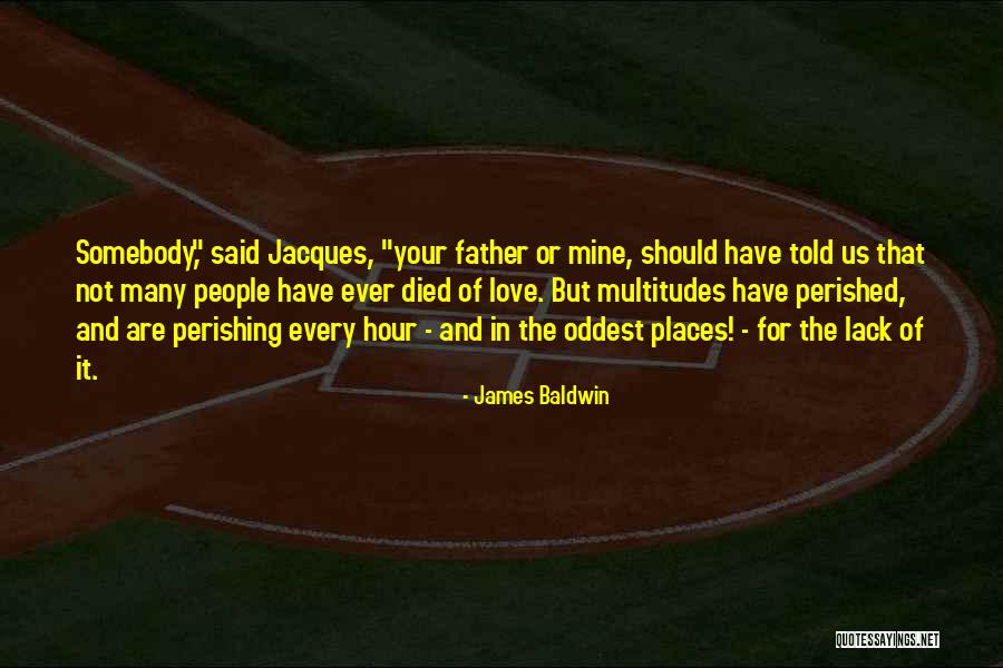 Lack Of Love Quotes By James Baldwin Lack Of Love Quotes By James Baldwin