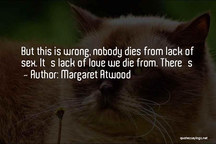 Lack Of Love Quotes By Margaret Atwood