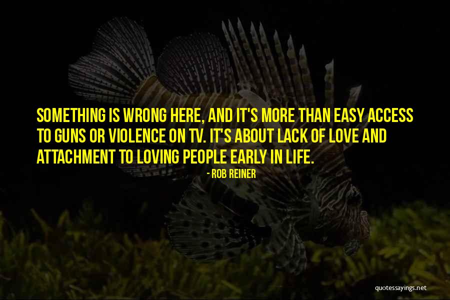 Lack Of Love Quotes By Rob Reiner Lack Of Love Quotes By Rob Reiner