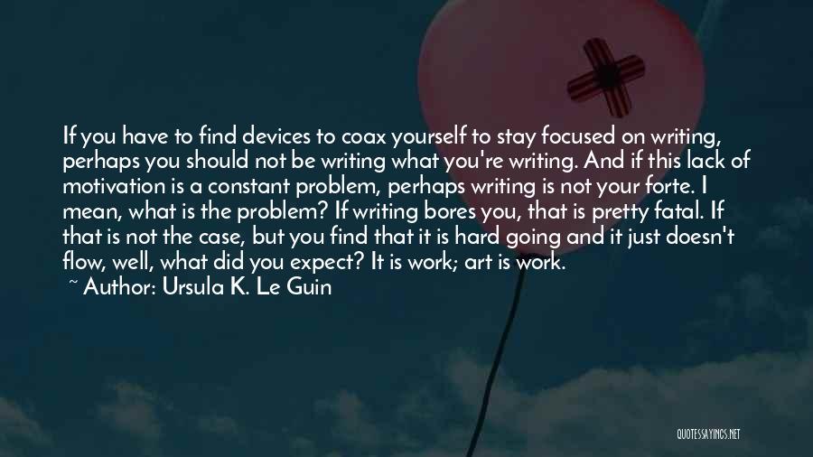 Lack Of Motivation Quotes By Ursula K. Le Guin