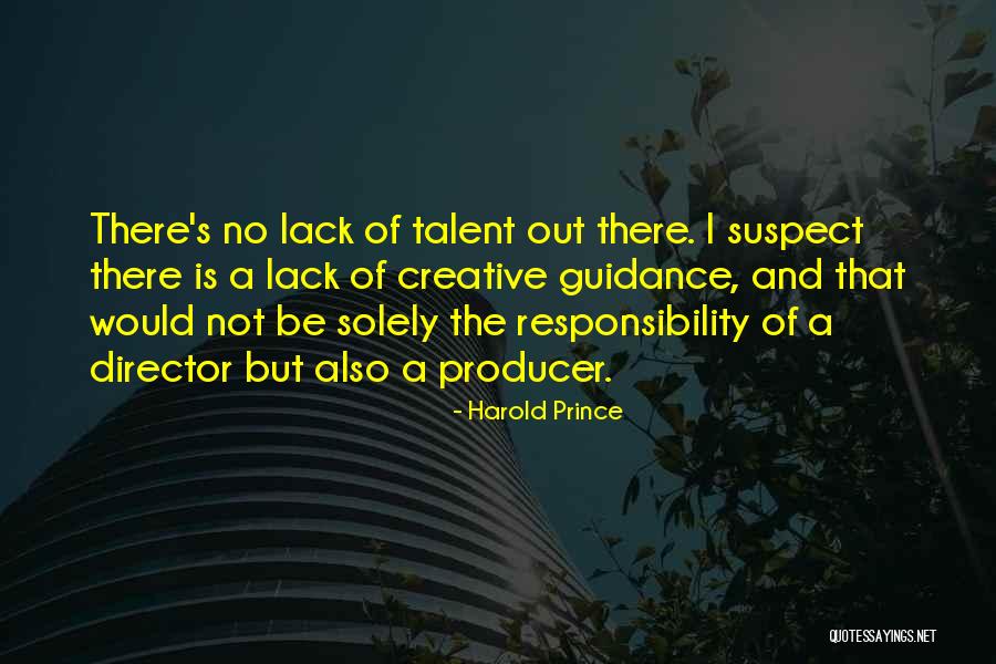 Lack Of Responsibility Quotes By Harold Prince Lack Of Responsibility Quotes By Harold Prince