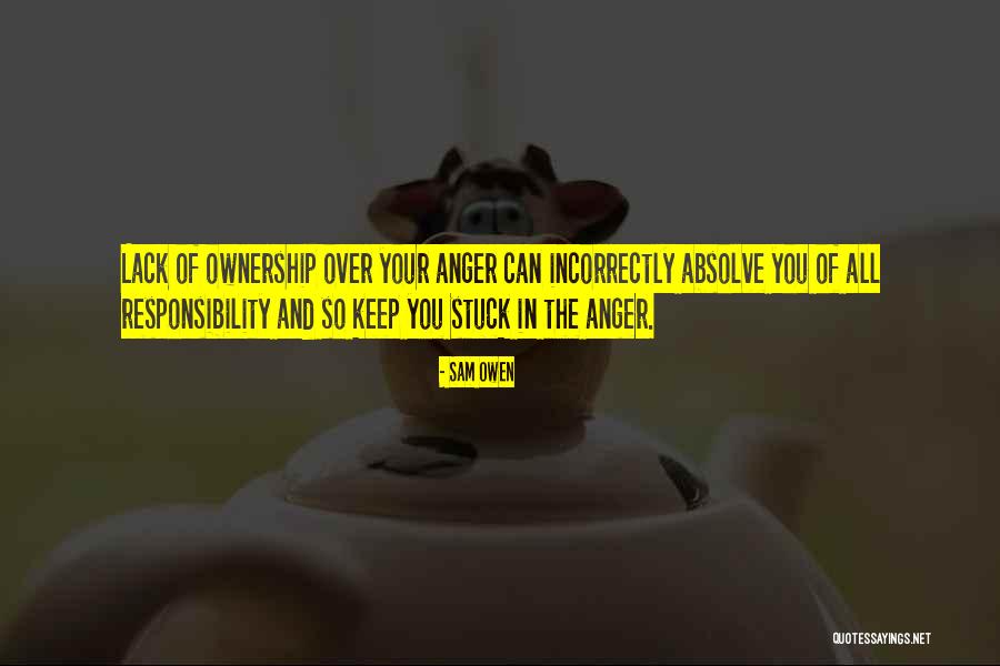 Lack Of Responsibility Quotes By Sam Owen Lack Of Responsibility Quotes By Sam Owen