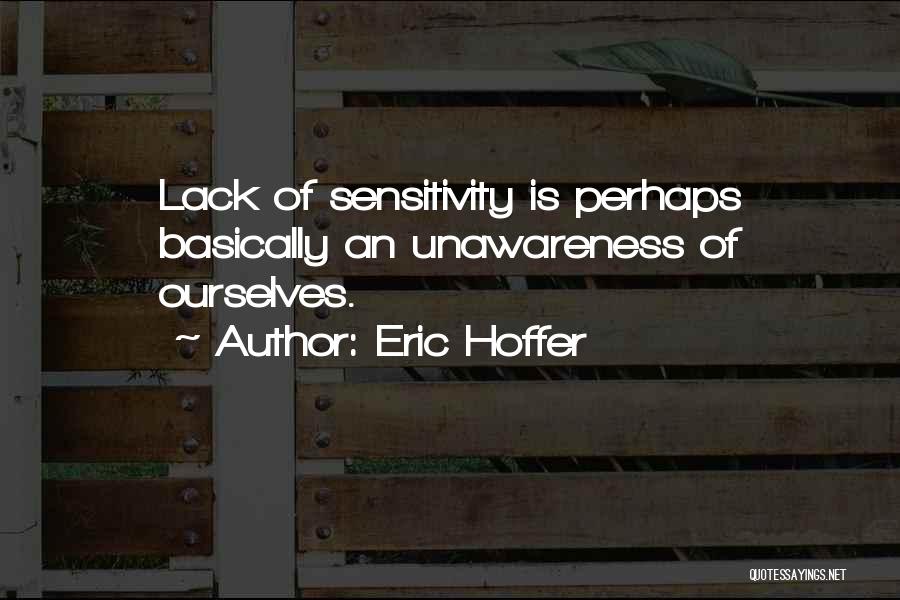 Lack Of Sensitivity Quotes By Eric Hoffer