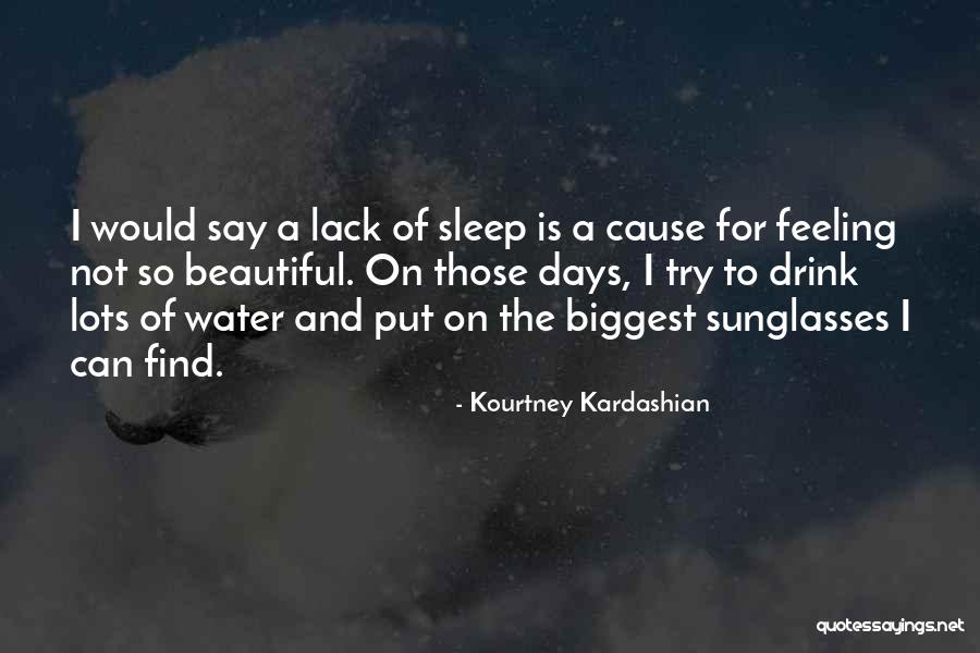 Lack Of Water Quotes By Kourtney Kardashian Lack Of Water Quotes By Kourtney Kardashian