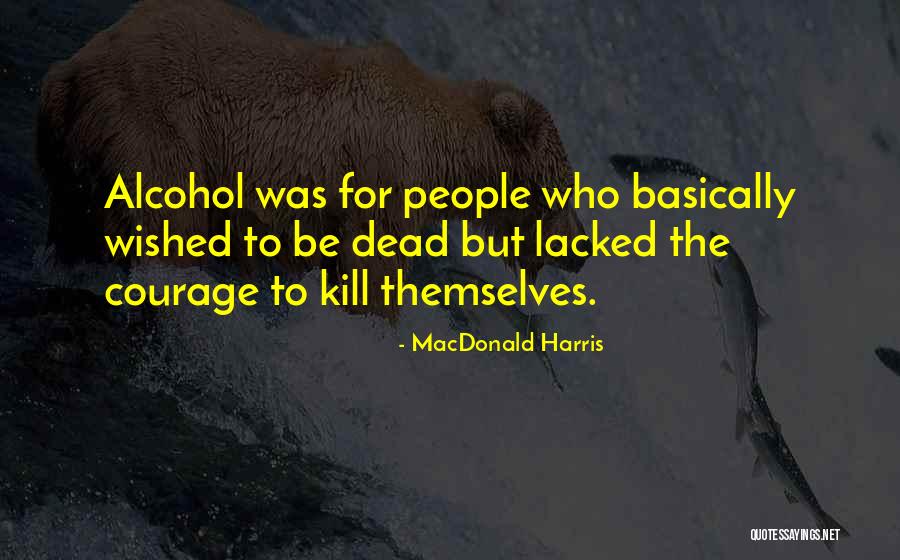 Lacked The Courage Quotes By MacDonald Harris Lacked The Courage Quotes By MacDonald Harris