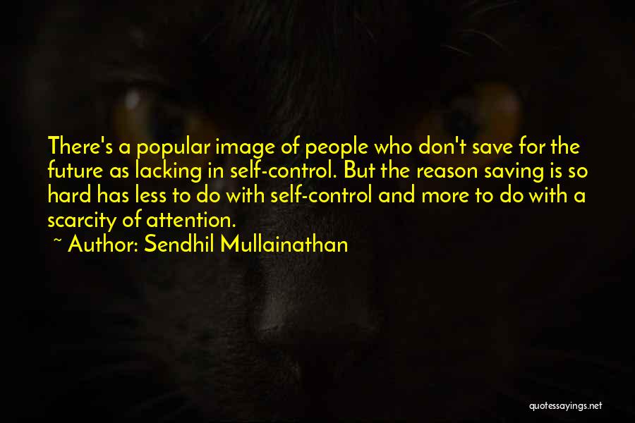 Lacking Attention Quotes By Sendhil Mullainathan