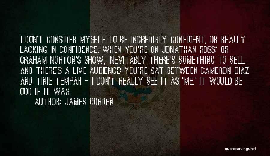 Lacking Confidence Quotes By James Corden