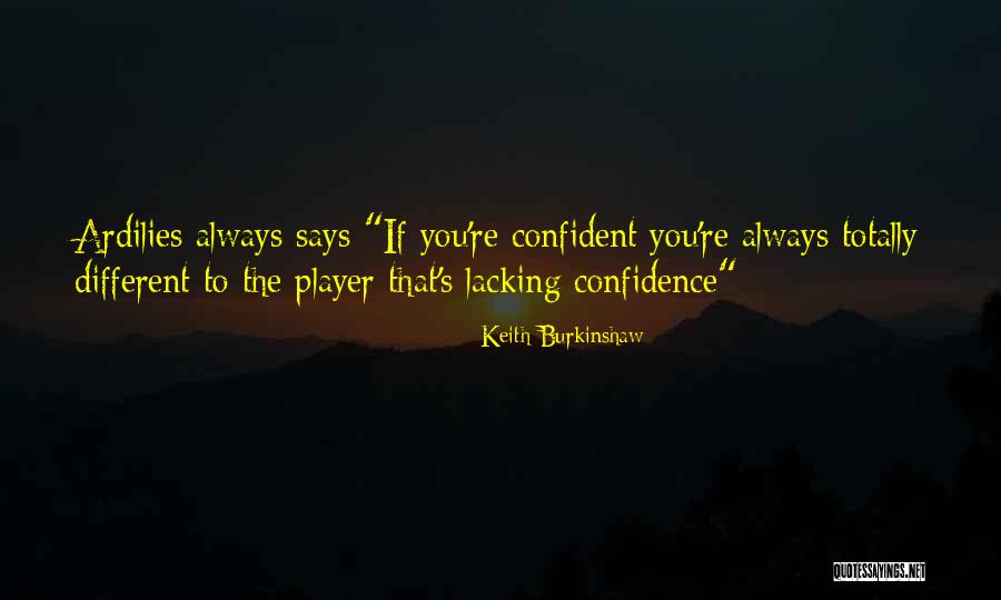 Lacking Confidence Quotes By Keith Burkinshaw