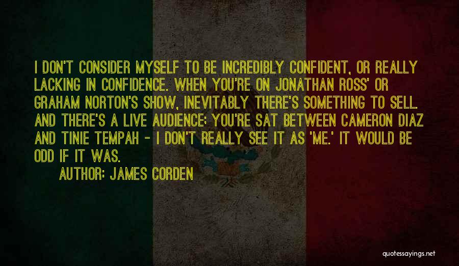 Lacking Self Confidence Quotes By James Corden