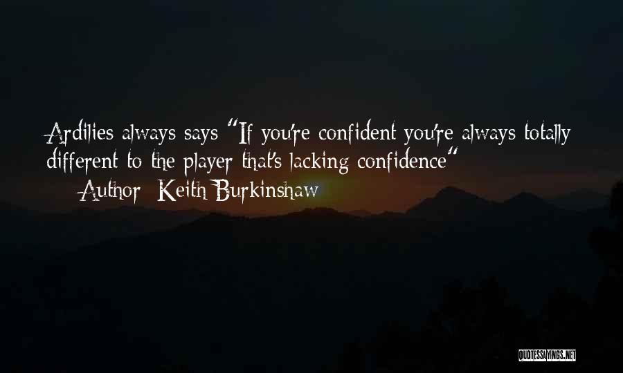 Lacking Self Confidence Quotes By Keith Burkinshaw