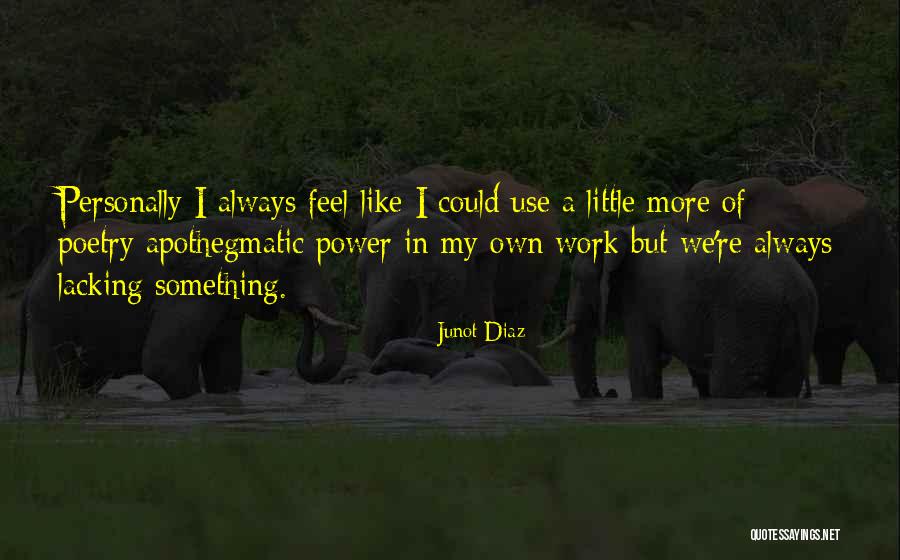 Lacking Something Quotes By Junot Diaz Lacking Something Quotes By Junot Diaz