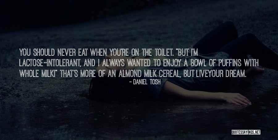 Lactose Intolerant Quotes By Daniel Tosh Lactose Intolerant Quotes By Daniel Tosh