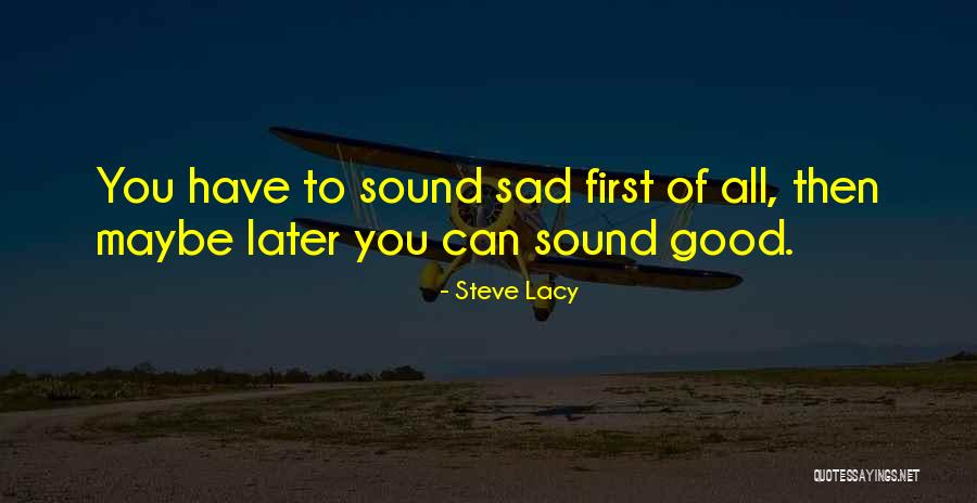 Lacy Quotes By Steve Lacy Lacy Quotes By Steve Lacy