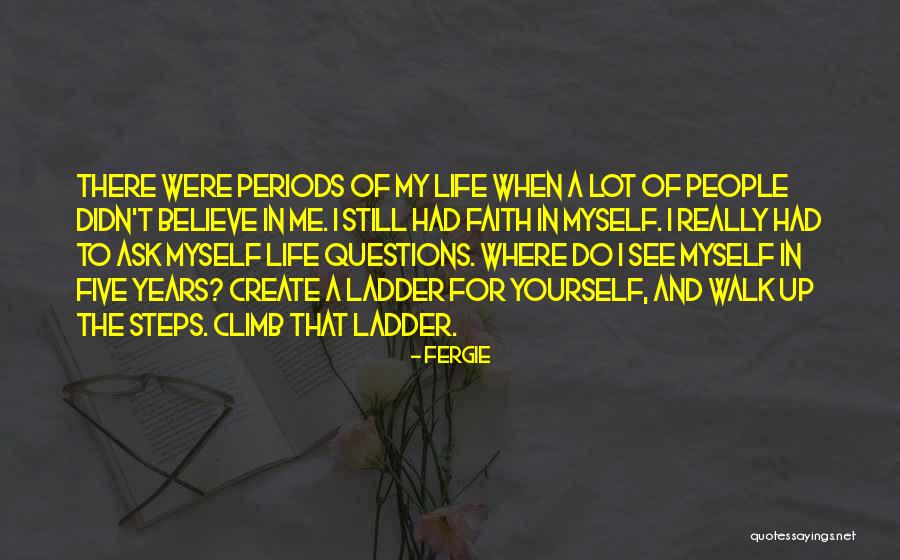 Ladder Climb Quotes By Fergie Ladder Climb Quotes By Fergie