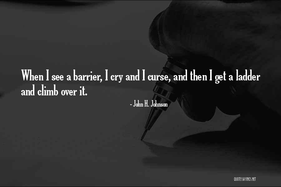 Ladder Climb Quotes By John H. Johnson Ladder Climb Quotes By John H. Johnson