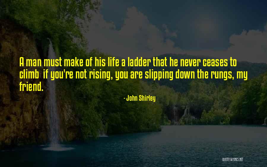 Ladder Climb Quotes By John Shirley Ladder Climb Quotes By John Shirley