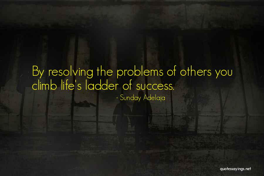 Ladder Climb Quotes By Sunday Adelaja Ladder Climb Quotes By Sunday Adelaja