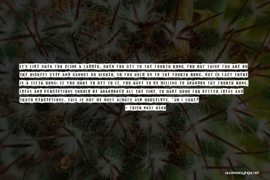 Ladder Climb Quotes By Thich Nhat Hanh Ladder Climb Quotes By Thich Nhat Hanh
