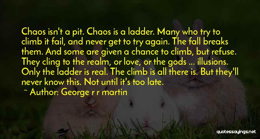 Ladder Love Quotes By George R R Martin