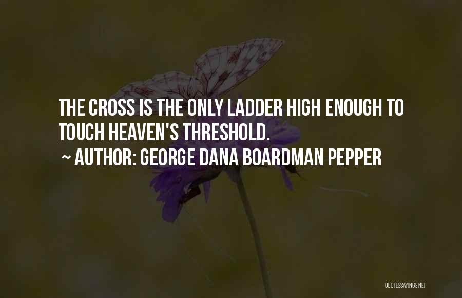 Ladder To Heaven Quotes By George Dana Boardman Pepper