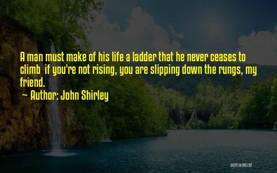 Ladders And Life Quotes By John Shirley