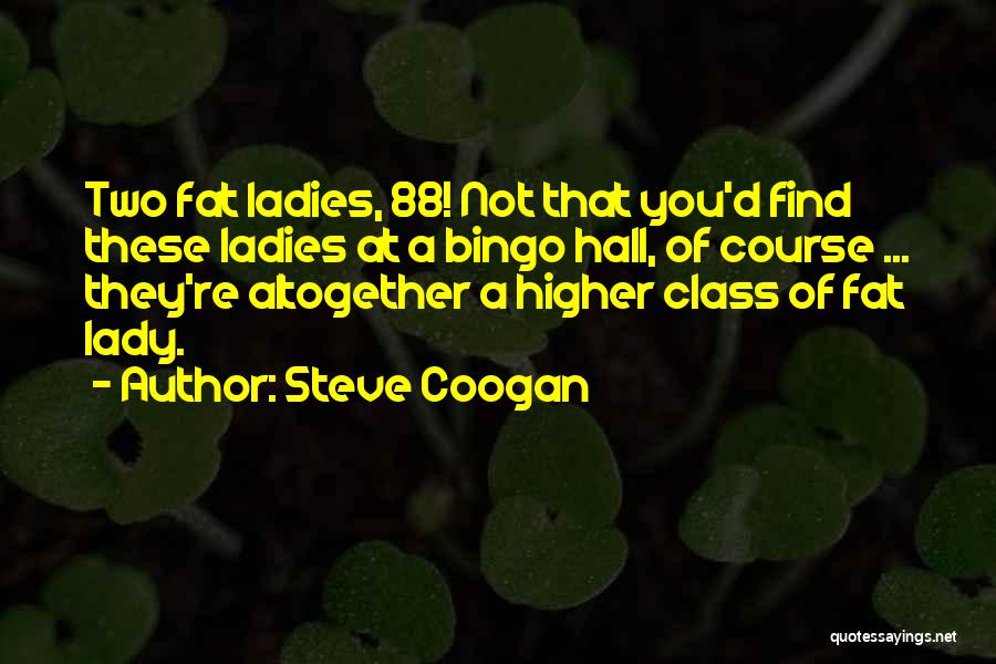 Ladies And Class Quotes By Steve Coogan