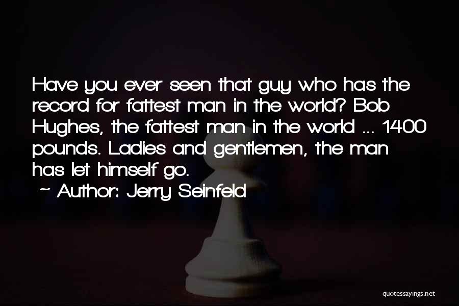 Ladies And Gentlemen Quotes By Jerry Seinfeld