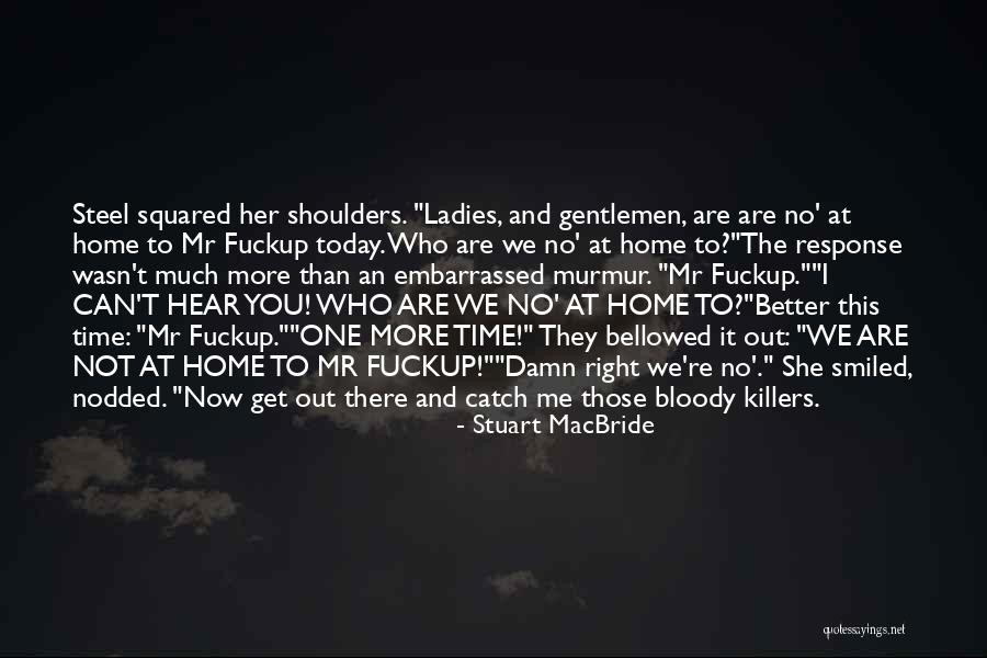 Ladies And Gentlemen We Him Quotes By Stuart MacBride Ladies And Gentlemen We Him Quotes By Stuart MacBride