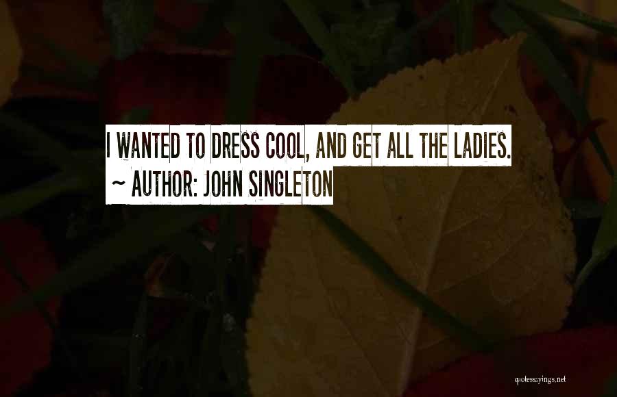 Ladies Dress Quotes By John Singleton