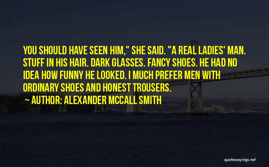 Ladies If Your Man Quotes By Alexander McCall Smith