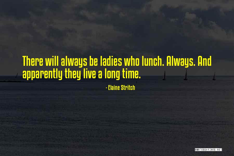 Ladies Who Lunch Quotes By Elaine Stritch Ladies Who Lunch Quotes By Elaine Stritch